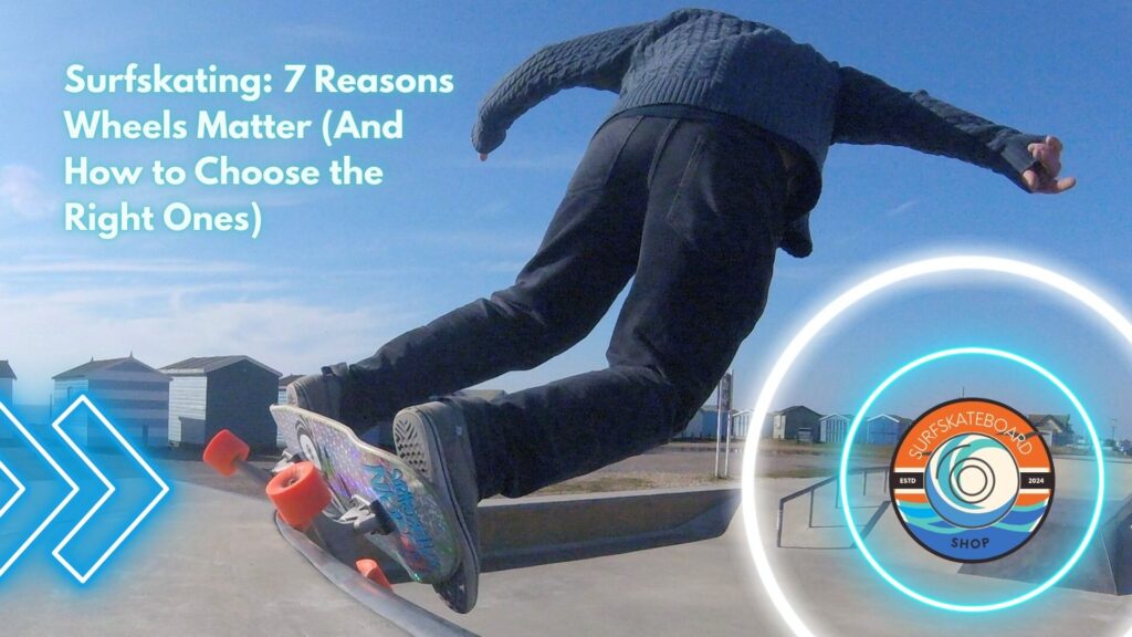 Surfskating 7 Reasons Wheels Matter (And How to Choose the Right Ones)