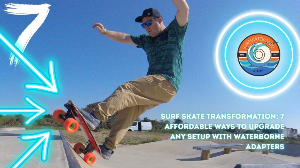 Surf Skate Transformation 7 Affordable Ways to Upgrade Any Setup with Waterborne Adapters #1